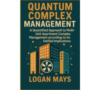 Quantum Complex Management: A Quantified Approach to Multi-Unit, Apartment Complex Management According to Its Unified Implications