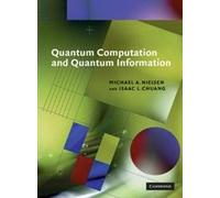 Quantum Computation and Quantum Information (Cambridge Series on Information and the Natural Sciences)