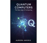 Quantum Computers: The New Age of Computing