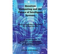 Quantum Computing and the Future of Intelligent Systems: Quantum Algorithms for the Next Era of Smart Systems