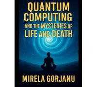 Quantum Computing and the Mysteries of Life and Death: 5 (ForgottenOrigins)