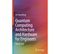 Quantum Computing Architecture and Hardware for Engineers: Step by Step