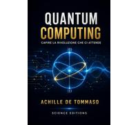 QUANTUM COMPUTING: Capire la Rivoluzione che ci Attende