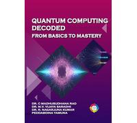 Quantum Computing Decoded: From Basics to Mastery