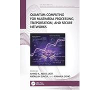 Quantum Computing for Multimedia Processing, Teleportation, and Secure Networks (CRC Press Series on Quantum Information Processing and Computing)