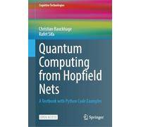 Quantum Computing from Hopfield Nets: A Textbook with Python Code Examples (Cognitive Technologies)