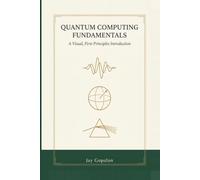 Quantum Computing Fundamentals: A Visual, First-Principles Introduction