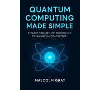 Quantum Computing Made Simple: A Plain-English Introduction to Quantum Computers