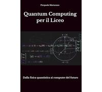 Quantum Computing per il Liceo: Dalla fisica quantistica ai computer del futuro
