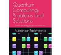 Quantum Computing: Problems and Solutions: Exercises with Detailed Solutions for Students and Educators