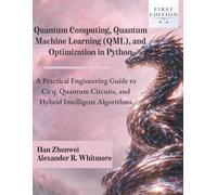 Quantum Computing, Quantum Machine Learning (QML), and Optimization in Python:: A Practical Engineering Guide to Cirq, Quantum Circuits, and Hybrid Intelligent Algorithms