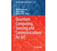 Quantum Computing, Sensing and Communications for IoT: 1256 (Studies in Computational Intelligence, 1256)