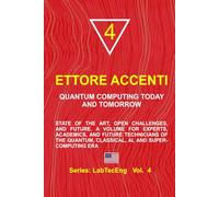 QUANTUM COMPUTING TODAY AND TOMORROW: State of the Art, Open Challenges, and Future. A Volume for Experts, Academics, and Future Technicians of the ... AI, and Supercomputing Era (LabTecEng)