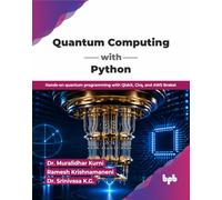Quantum Computing with Python: Hands-on quantum programming with Qiskit, Cirq, and AWS Braket (English Edition)