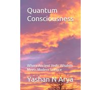 Quantum Consciousness: Where Ancient Vedic Wisdom Meets Modern Science