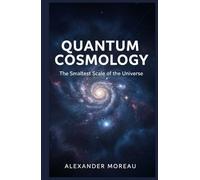 Quantum Cosmology: The Smallest Scale of the Universe (Astrophysics and Cosmology)