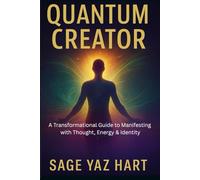 Quantum Creator: A Transformational Guide to Manifesting with Thought, Energy & Identity