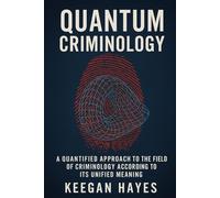 Quantum Criminology: A Quantified Approach to Criminology According to Its Unified Implications