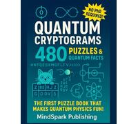 Quantum Cryptograms: 480 Puzzles & 70 Quantum Facts: The first book making quantum security fun through brain-teasers! | No PhD Required - Learn ... Cracking Codes! | Quantum Gift for Physicists