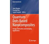 Quantum Dots Based Nanocomposites: Design, Fabrication and Emerging Applications (Engineering Materials)