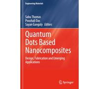 Quantum Dots Based Nanocomposites: Design, Fabrication and Emerging Applications (Engineering Materials)