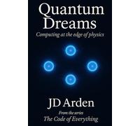 QUANTUM DREAMS: Computing at the edge of physics (The Code of Everything)