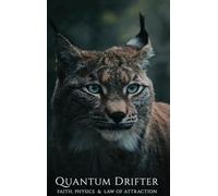 QUANTUM DRIFTER Faith, Physics & Law of Attraction