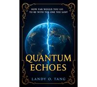Quantum Echoes: How far would you go to be with the one you lost? (The Eve Tsui Chronicles)