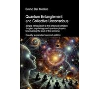 Quantum Entanglement and Collective Unconscious. Greatly expanded second edition: Simple introduction to the embrace between Jungian psychology and ... Texts by Bruno Del Medico in English. (ING))