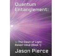 Quantum Entanglement:: - The Dawn of Light-Based Value (Book 1) (Quantum Entanglement: Light Evolution Saga)
