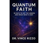 Quantum Faith: 30 Days to See the Unseen and Speak What Is Not