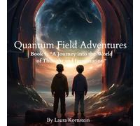 Quantum Field Adventures . Book 1: “A Journey into the World of Thought and Imagination”: A Mind-Bending Story That Teaches Kids How Thoughts Create ... Adventures as the official series title)