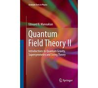 Quantum Field Theory II: Introductions to Quantum Gravity, Supersymmetry and String Theory: 2 (Graduate Texts in Physics)