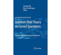 Quantum Field Theory on Curved Spacetimes: Concepts and Mathematical Foundations: 786 (Lecture Notes in Physics)