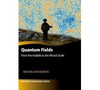 Quantum Fields -- From the Hubble to the Planck Scale (Oxford Graduate Texts)