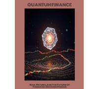 QUANTUM FINANCE Risk, Return, And The Future Of Financial Decision Making