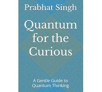 Quantum for the Curious: A Gentle Guide to Quantum Thinking (Science Without Equations’-devoted to conceptual clarity, philosophical depth, and literary narrative in science writing.)