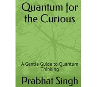 Quantum for the Curious: A Gentle Guide to Quantum Thinking (Science Without Equations’-devoted to conceptual clarity, philosophical depth, and literary narrative in science writing.)