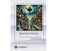 Quantum Ghosts: Kill Your Inner Saboteurs and Take Back Control of Your Life