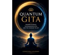 Quantum Gita: Modern Science, the Bhagavad Gita, and the Courage to Act (The Quantum Classics Series)