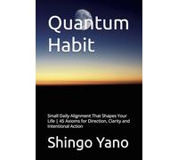 Quantum Habit: Small Daily Alignment That Shapes Your Life | 45 Axioms for Direction, Clarity and Intentional Action