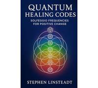 Quantum Healing Codes - Solfeggio Frequencies for Positive Change (with CD) by Stephen Linsteadt (2013) Paperback
