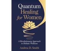 Quantum Healing For Women: A Revolutionary Approach to Holistic Wellness
