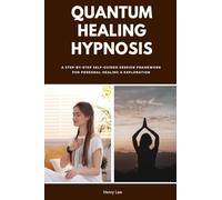 Quantum Healing Hypnosis: A Step-by-Step Self-Guided Session Framework for Personal Healing & Exploration