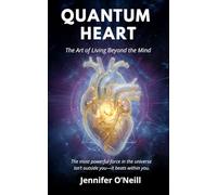 Quantum Heart: The Art of Living Beyond the Mind: 1 (Quantum Series)