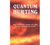 QUANTUM HURTING- Where Autoimmune Diseases and Other Spiritual Illnesses Lie in Wait