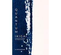 Quantum Ikigai: A Journal For Unlocking Your Highest Potential