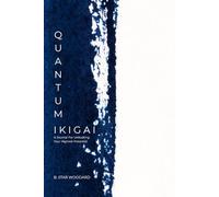 Quantum Ikigai: A Journal For Unlocking Your Highest Potential