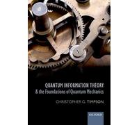 Quantum Information Theory and the Foundations of Quantum Mechanics (Oxford Philosophical Monographs)