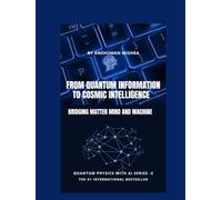 Quantum Information to Cosmic Intelligence Bridging Matter Mind and Machine (Physics & AI)